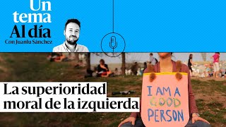 🎙 PODCAST |  La superioridad moral de la izquierda