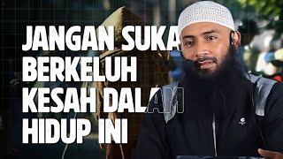 Jangan Suka berkeluh kesah dalam hidup ini - Ustadz Syafiq Riza Basalamah