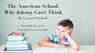 "The American School: Why Johnny Can't Think" by Leonard Peikoff