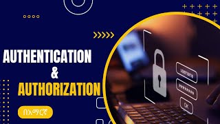 በአማርኛ | The Ultimate Guide to Mastering Authorization and Authentication