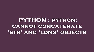 PYTHON : python: cannot concatenate 'str' and 'long' objects