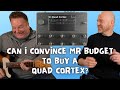 Can I Convince Mr Budget To Buy A Quad Cortex?