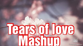 Tears of love /heartbeark💟💖💔💔💔💔 Bollywood mashup anu/morning chileout