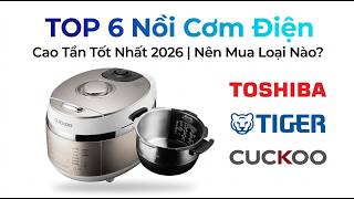 TOP 6 Nồi Cơm Điện Cao Tần Tốt Nhất 2026 | Toshiba, Tiger, Cuckoo - Nên Mua Loại Nào?