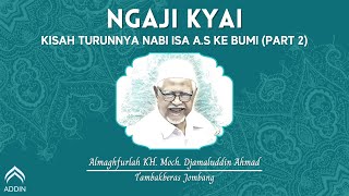 Kisah Turunnya Nabi Isa A.S Ke Bumi - KH. M. Djamaluddin Ahmad