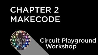 Circuit Playground Express Workshop - Chapter 2 - MakeCode