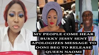 MY PEOPLE COME HEAR BUKKY JESSY SENT APOLOGIZES MESSAGE TO OONI BEG TO RELEASE QUEEN NAOMI.