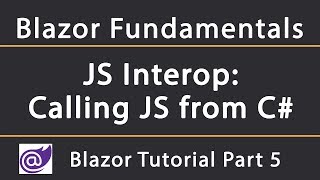 JS Interop: Calling JavaScript from C# | Blazor Tutorial 5