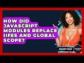 How Did JavaScript Modules Replace IIFEs And Global Scope? - JavaScript Toolkit