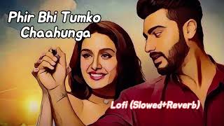 |Phir Bhi Tumko Chaahunga|(Slowed+Reverb) Arijit singh|Lyrics|#arjitsingh #phirbhitumkochahunga#song