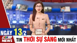 BẢN TIN SÁNG ngày 13/2 - Tin tức thời sự mới nhất hôm nay | VTVcab Tin tức