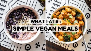 What I Eat in a Day: Simple Vegan Meals