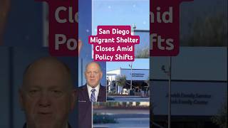 San Diego Migrant Shelter Closes Amid Policy Shifts