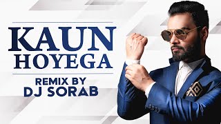 Kaun Hoyega (Remix) | Ammy Virk | Sargun Mehta | Jaani | B Praak | DJ Sorab | New Punjabi Song 2020