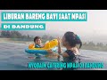 LIBURAN BARENG BAYI SAAT MPASI II STAYCATION DI BANDUNG II versi Abang Shaka