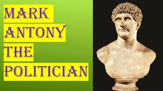 MARK ANTONY the POLITICIAN