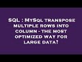 SQL : MySql transpose multiple rows into column - the most optimized way for large data?