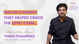 Major Changes That Helped Crack The UPSC Exam | Yaksh Chaudhary AIR 6 UPSC CSE 2021