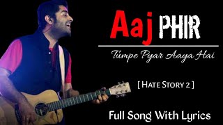 Aaj Phir Song Lyrics | Arijit Singh | Samira Koppikar | Arko, Aziz Qaisi | Hate Story 2