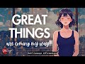 GREAT THINGS ARE COMING MY WAY| GRATITUDE & ABUNDANCE AFFIRMATIONS| SELF-CONCEPT| LISTEN DAILY🦋✨