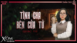 Truyện Ma : TÌNH CHA BÊN CỬA TỬ | Truyện ma dân gian | Mc Trần Thy Diễn Đọc