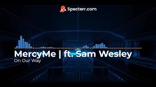 On Our Way - By: MercyMe | ft. Sam Wesley - Lyric Video - #teamjesus