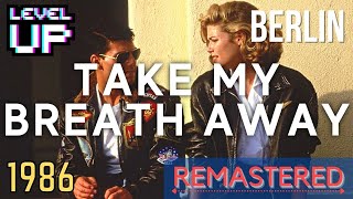 Berlin - Take My Breath Away (from Top Gun) 2022 Remastered | LevelUP Masters