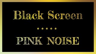 Black Screen | Pink Noise | 10 hours Dark Screen Pink Noise - Relaxing Pink Noise Black Screen