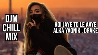 KOI JAYE TO LE AAYE ft. DJM | ALKA YAGNIK SONGS | DRAKE POPSTAR REMIX