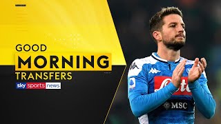 Chelsea in talks to sign Napoli forward Dries Mertens | Good Morning Transfers