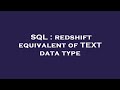 SQL : redshift equivalent of TEXT data type