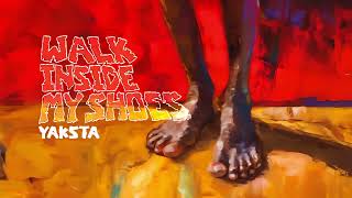 Yaksta - Walk Inside My Shoes ( Audio)