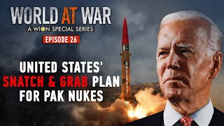 World at War| What is United States' 'snatch & grab plan' for Pakistan's nuclear weapons?