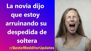 La novia dijo que estoy arruinando su despedida de soltera - Reddit Español | Co