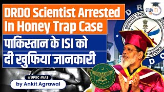 Senior DRDO Scientist Sacked for Leaking Intel to Pakistan, Arrested | Honey Trap | UPSC | StudyIQ