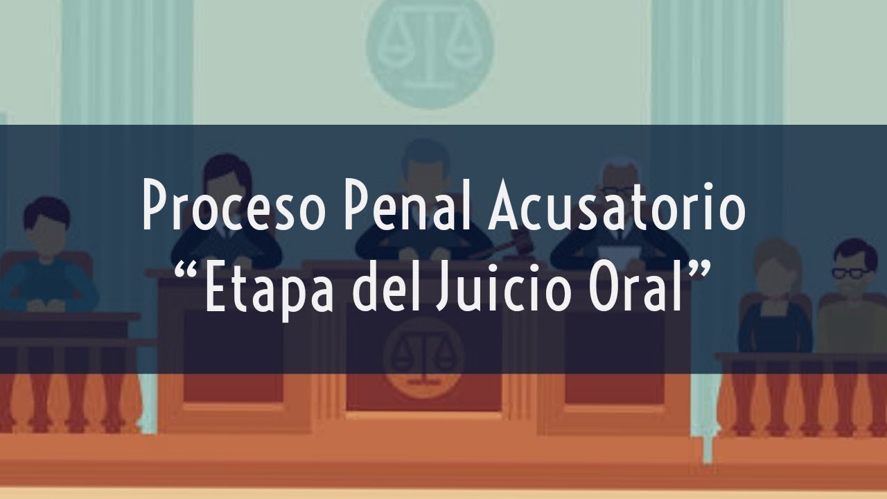 Proceso Penal Acusatorio "Etapa Del Juicio Oral" - YouTube