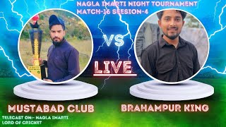 MUSTABAD Club Vs BRAHAMPUR KING SESSION 4 MATCH-16 Round 2 NAGLA IMARTI LORD OF CRICKET  is live