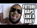 Future raps like a baby on his song 