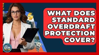 What Does Standard Overdraft Protection Cover? - Ask Your Bank Teller