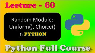 Random Modules In Python | Uniform(), Choice() | Lecture-60.