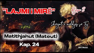 OLGER SPAHI - Lajmi i Mirë sipas Matithjahut (Mateu) - Kap. 24 - Shënjat e arrdhjes së Tij - Pjesa 3