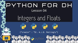 Integers and Floats - Python for DH 04 (Revised)