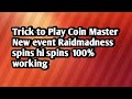 Trick to Play Coin Master New event Raidmadness | spins hi spins | 100% working | love gaming zone