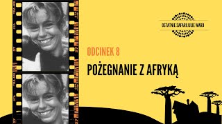 Ostatnie safari Julie Ward #8: Pożegnanie z Afryką