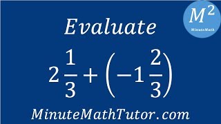 Evaluate: 2 1/3+(-1 2/3)