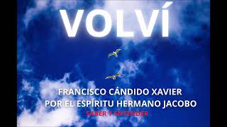 Audiolibro: VOLVÍ - CHICO XAVIER - POR EL ESPÍRITU - HERMANO JACOBO #espiritismo   #chicoxavier