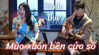 MÙA XUÂN BÊN CỬA SỔ | Sáng tác: XUÂN HỒNG-SONG HẢO | Minh Thu hát live nhạc xuân