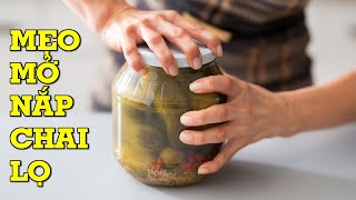 Mẹo mở nắp chai lọ bị vặn quá chặt - Mẹo Vặt Cuộc Sống