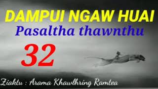 DAMPUI NGAW HUAI ( 32 ) Ziaktu : Arama Khawlhring Ramtea