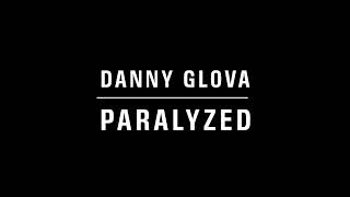 Danny Glova - Paralyzed